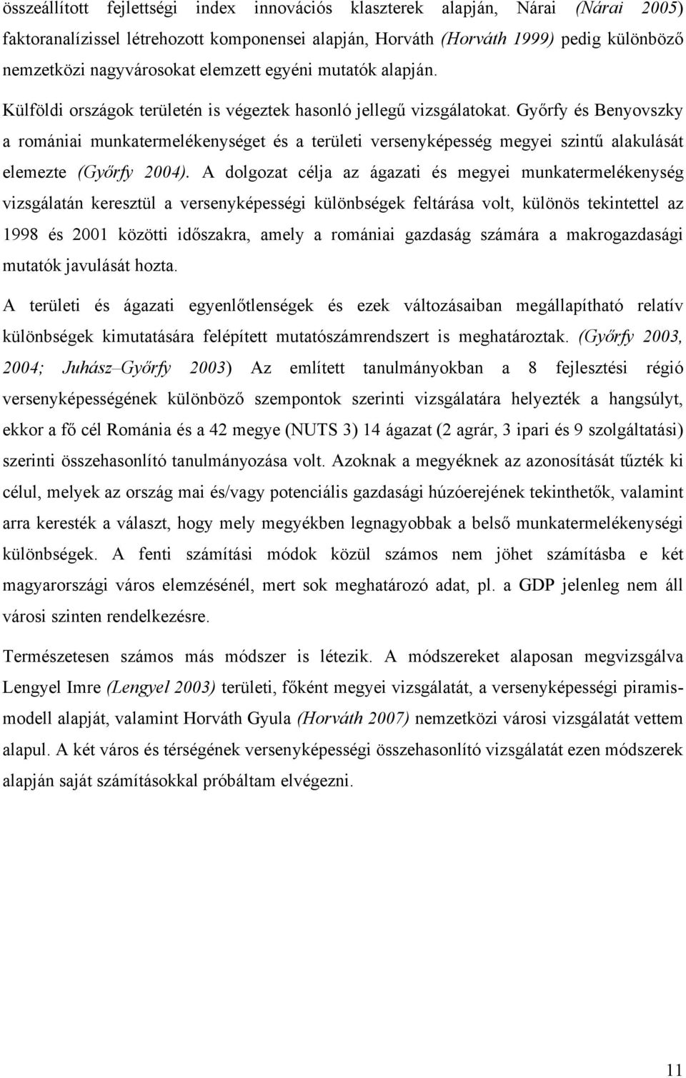 Győrfy és Benyovszky a romániai munkatermelékenységet és a területi versenyképesség megyei szintű alakulását elemezte (Győrfy 2004).