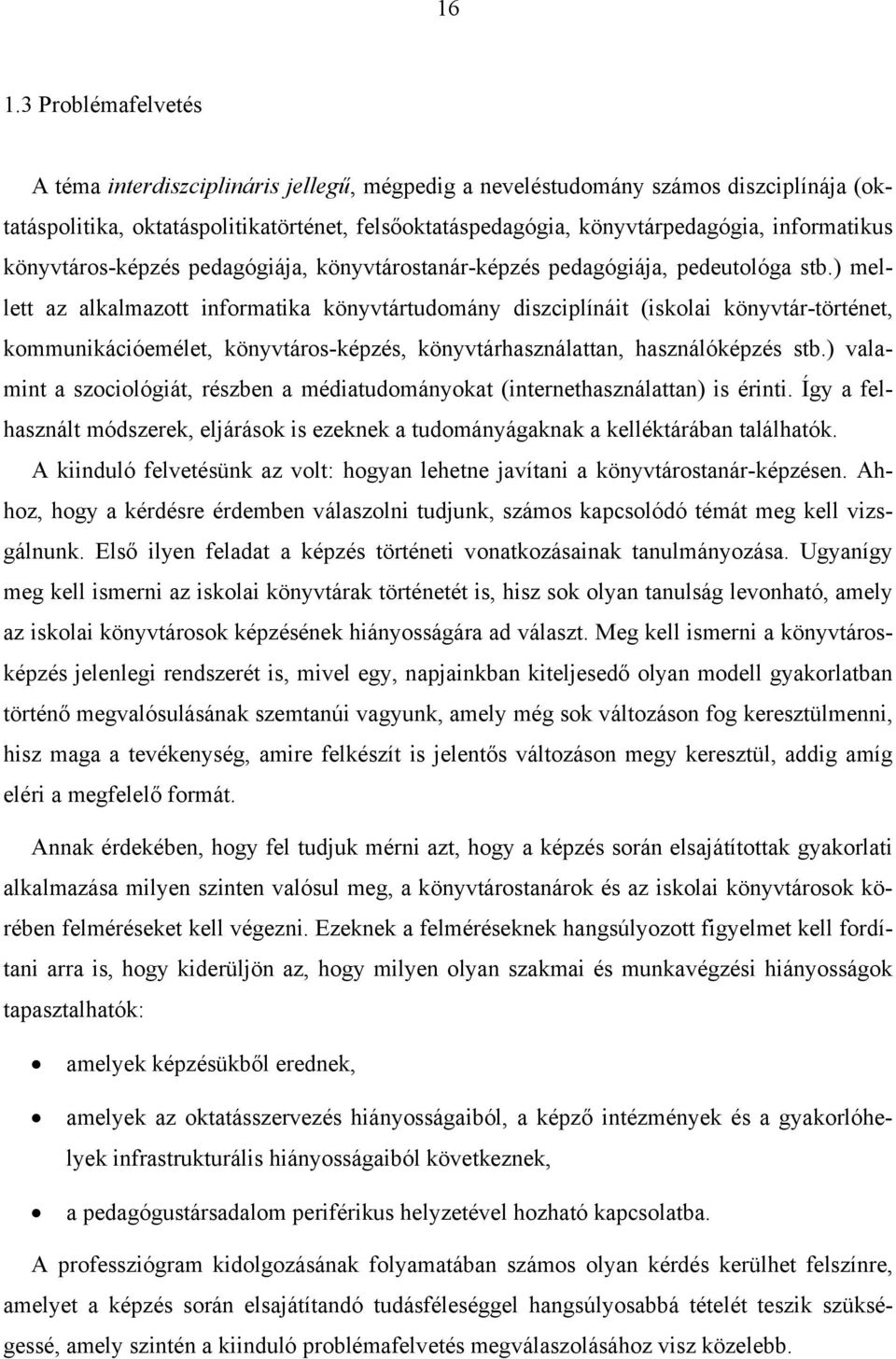 ) mellett az alkalmazott informatika könyvtártudomány diszciplínáit (iskolai könyvtár-történet, kommunikációemélet, könyvtáros-képzés, könyvtárhasználattan, használóképzés stb.