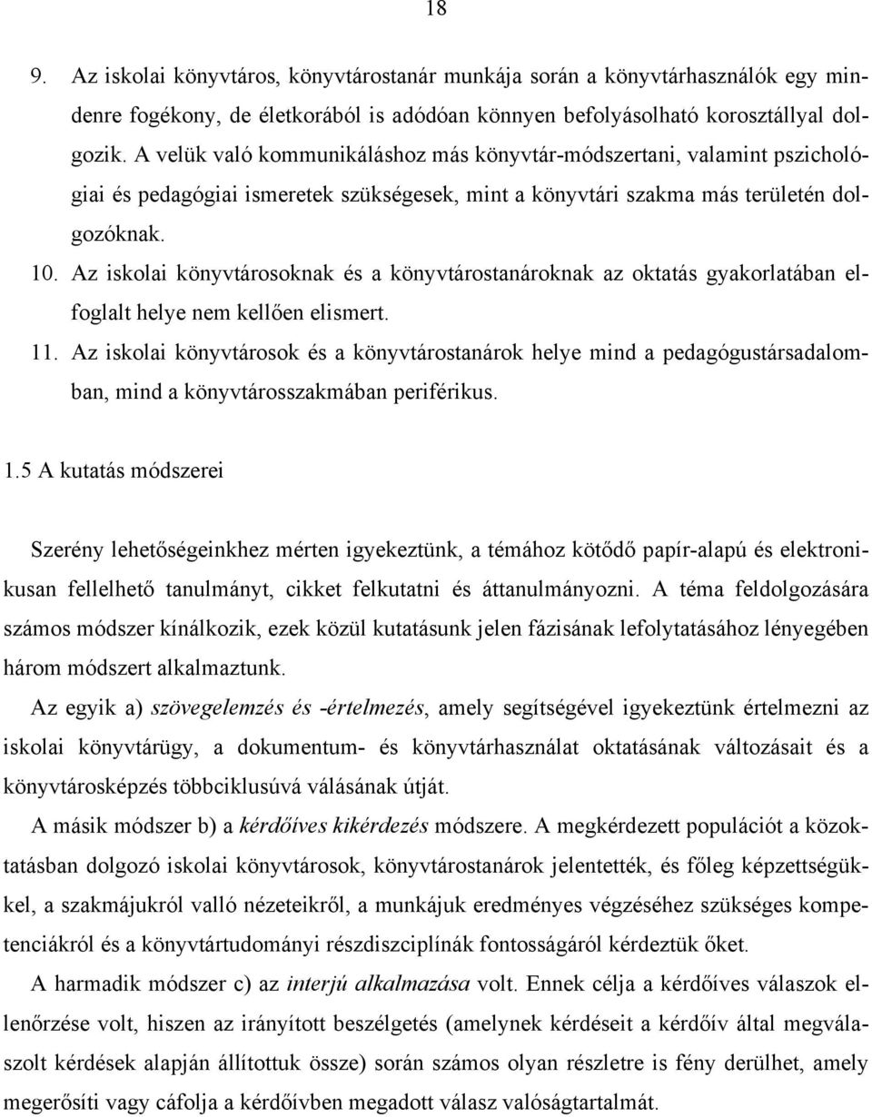 Az iskolai könyvtárosoknak és a könyvtárostanároknak az oktatás gyakorlatában elfoglalt helye nem kellően elismert. 11.