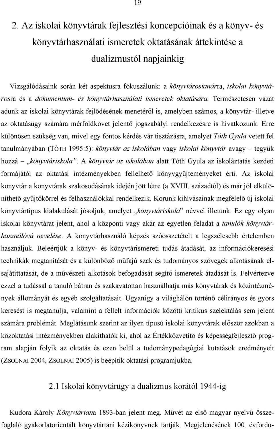 Természetesen vázat adunk az iskolai könyvtárak fejlődésének menetéről is, amelyben számos, a könyvtár- illetve az oktatásügy számára mérföldkövet jelentő jogszabályi rendelkezésre is hivatkozunk.