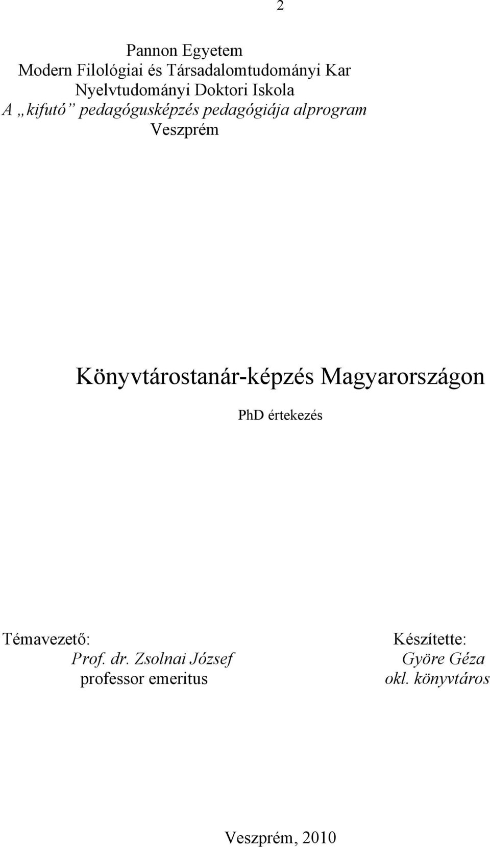 Könyvtárostanár-képzés Magyarországon PhD értekezés Témavezető: Prof. dr.