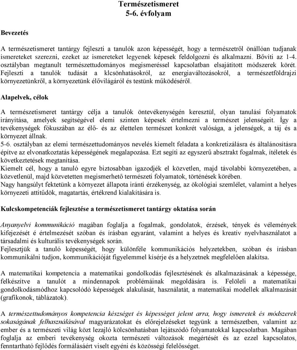 alkalmazni. Bővíti az 1-4. osztályban megtanult természettudományos megismeréssel kapcsolatban elsajátított módszerek körét.