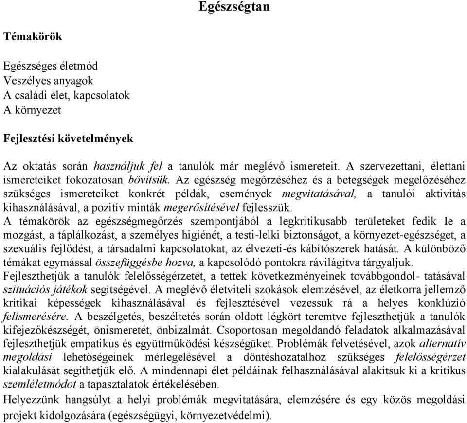 Az egészség megőrzéséhez és a betegségek megelőzéséhez szükséges ismereteiket konkrét példák, események megvitatásával, a tanulói aktivitás kihasználásával, a pozitív minták megerősítésével