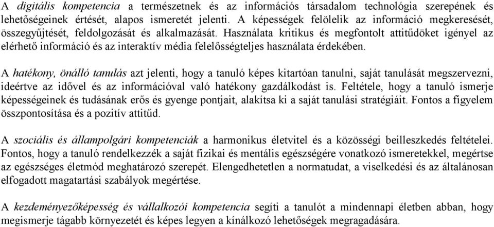 Használata kritikus és megfontolt attitűdöket igényel az elérhető információ és az interaktív média felelősségteljes használata érdekében.