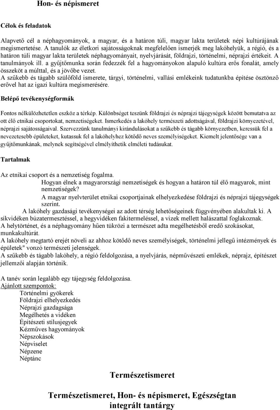 A tanulmányok ill. a gyűjtőmunka során fedezzék fel a hagyományokon alapuló kultúra erős fonalát, amely összeköt a múlttal, és a jövőbe vezet.