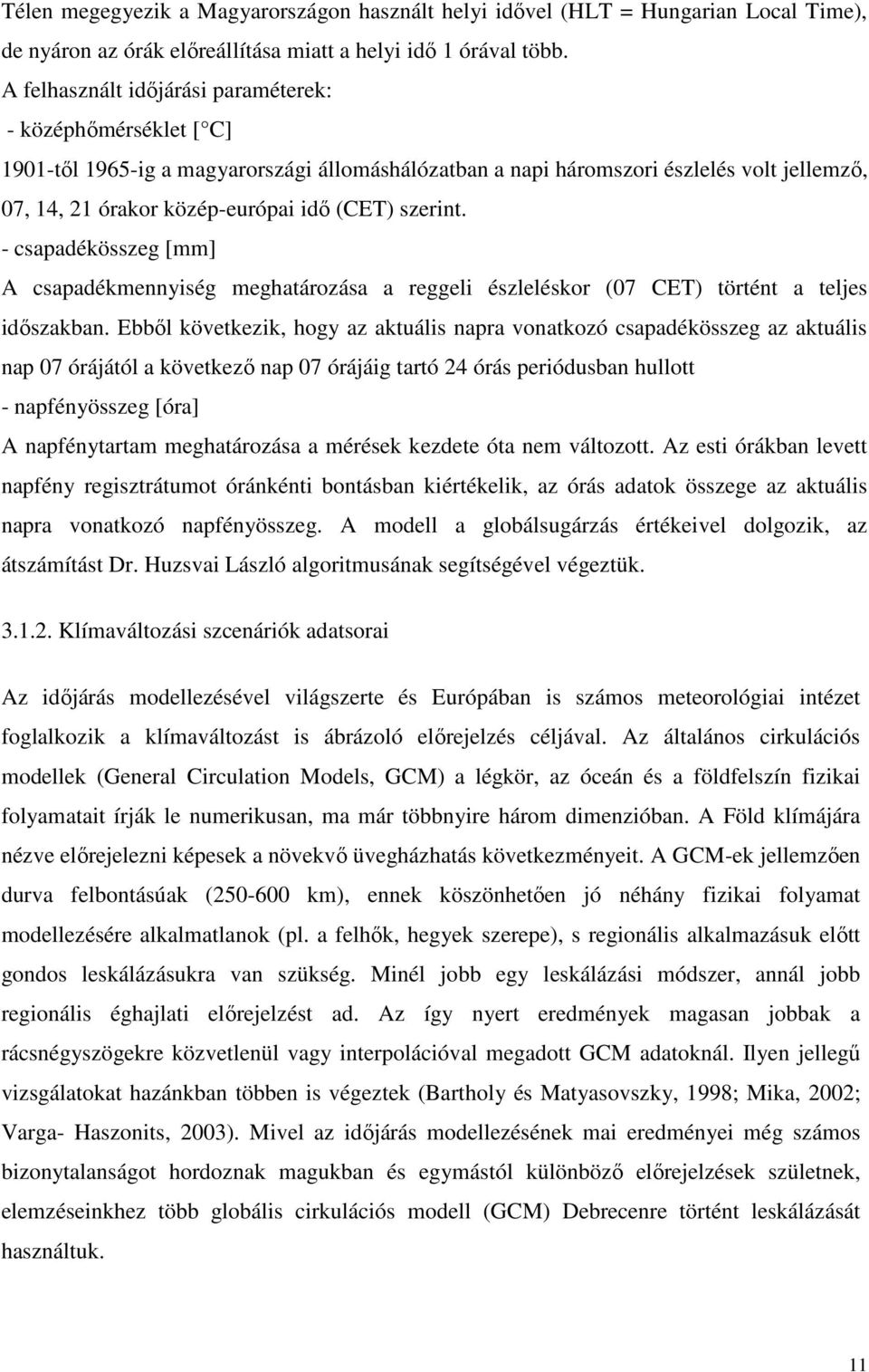 szerint. - csapadékösszeg [mm] A csapadékmennyiség meghatározása a reggeli észleléskor (07 CET) történt a teljes idıszakban.