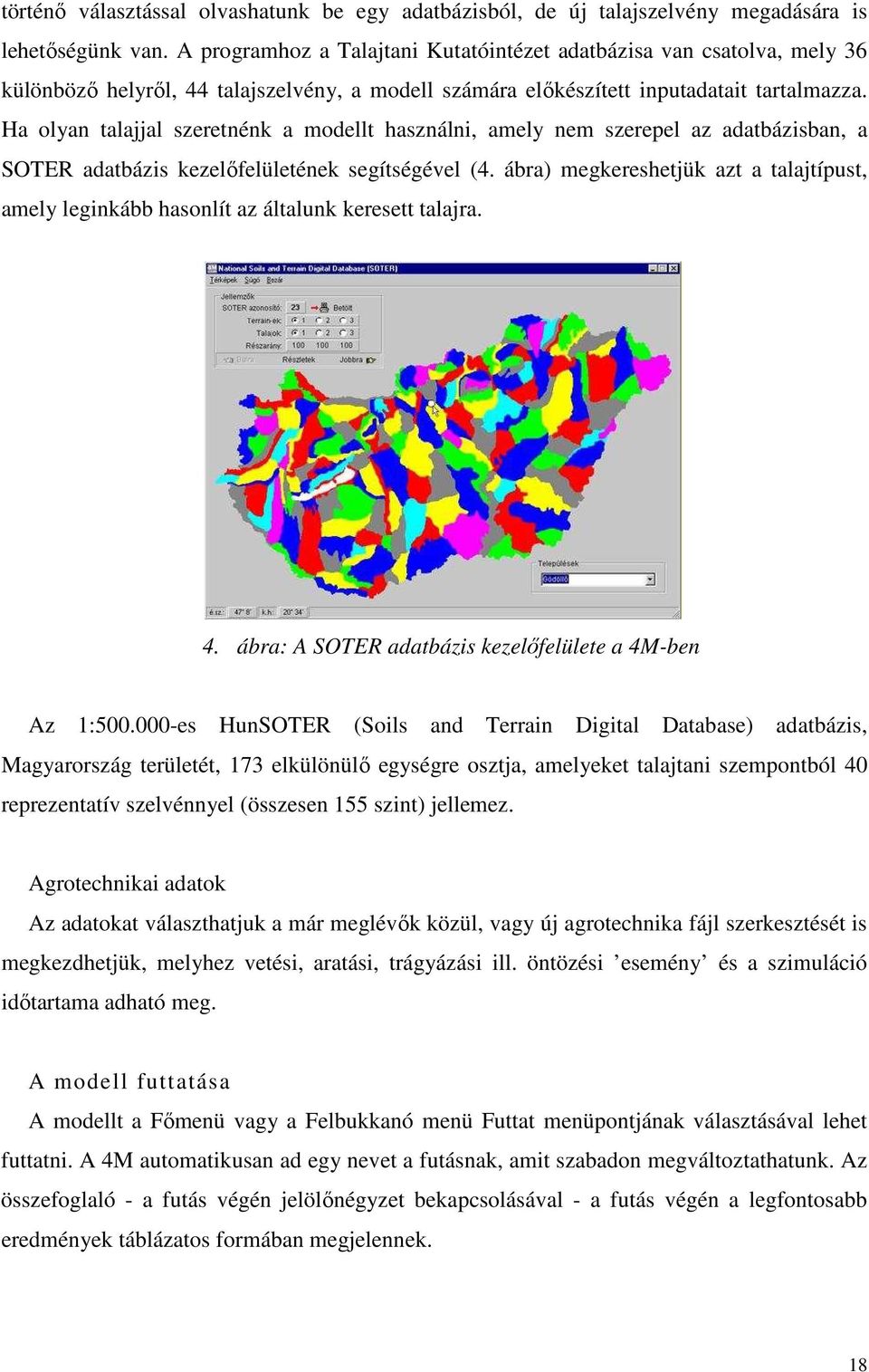 Ha olyan talajjal szeretnénk a modellt használni, amely nem szerepel az adatbázisban, a SOTER adatbázis kezelıfelületének segítségével (4.