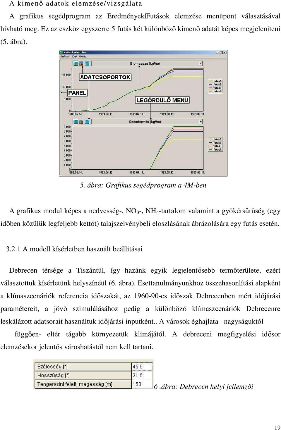 futás két különbözı kimenı adatát képes megjeleníteni (5. ábra). 5.