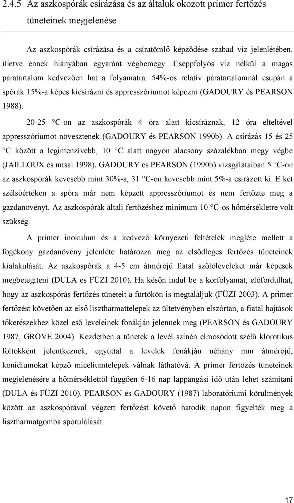 54%-os relatív páratartalomnál csupán a spórák 15%-a képes kicsírázni és appresszóriumot képezni (GADOURY és PEARSON 1988).