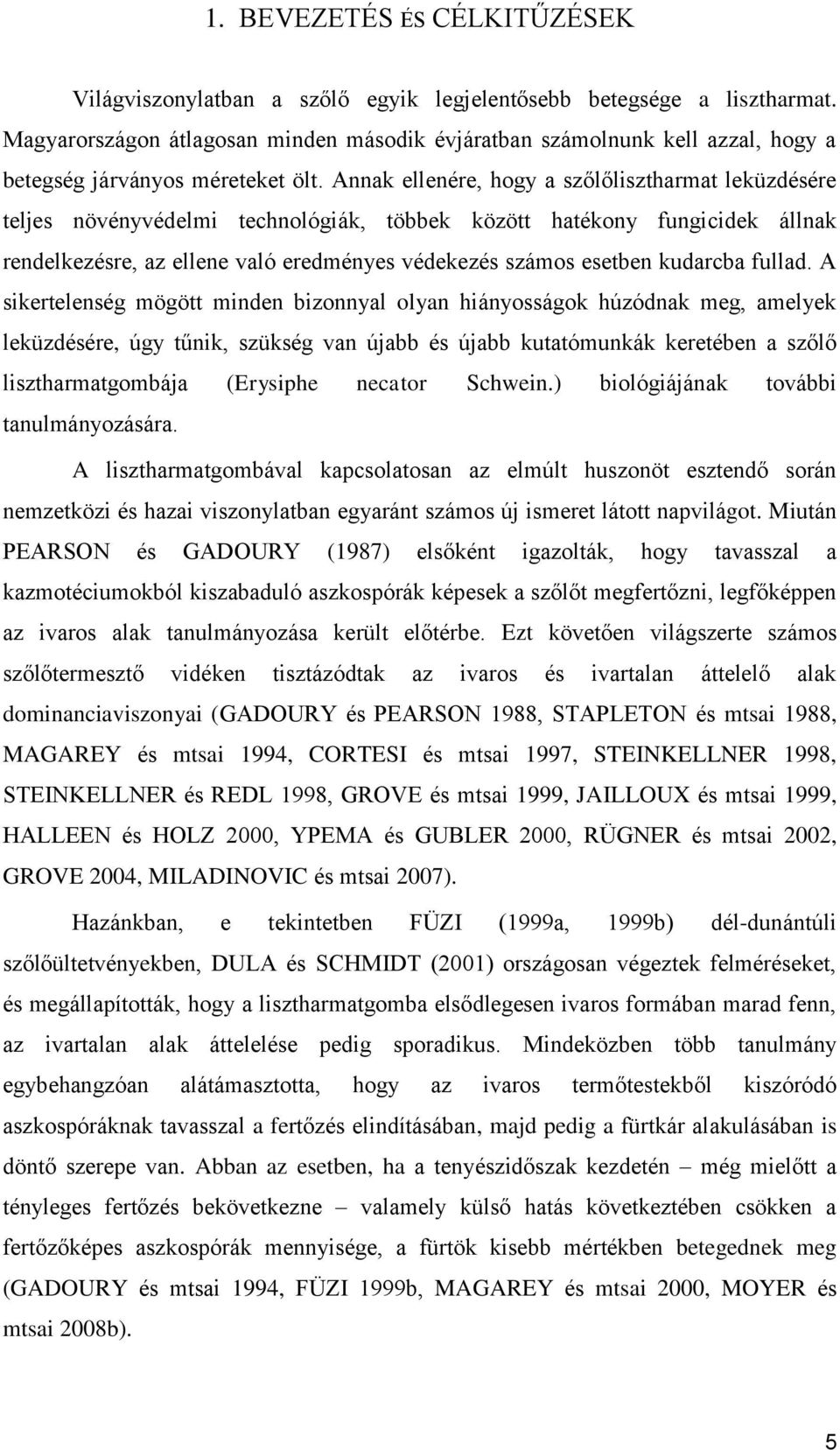 Annak ellenére, hogy a szőlőlisztharmat leküzdésére teljes növényvédelmi technológiák, többek között hatékony fungicidek állnak rendelkezésre, az ellene való eredményes védekezés számos esetben