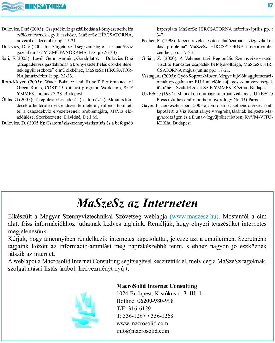 (2005): Levél Germ András Gondolatok Dulovics Dné Csapadékvíz gazdálkodás a környezetterhelés csökkentésének egyik eszköze címû cikkéhez, MaSzeSz HÍRCSATOR- NA január-február pp. 22-23.