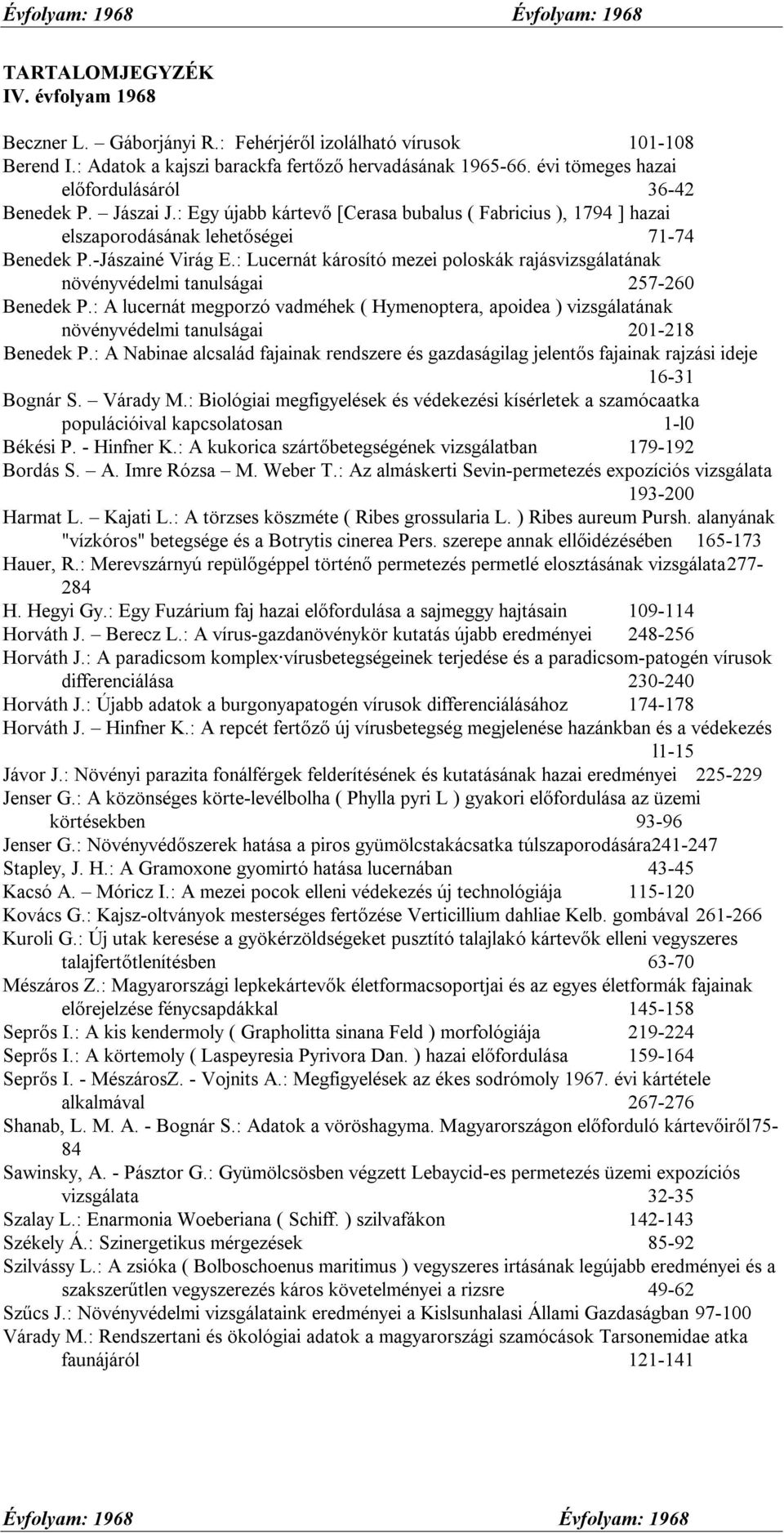 : Lucernát károsító mezei poloskák rajásvizsgálatának növényvédelmi tanulságai 257-260 Benedek P.