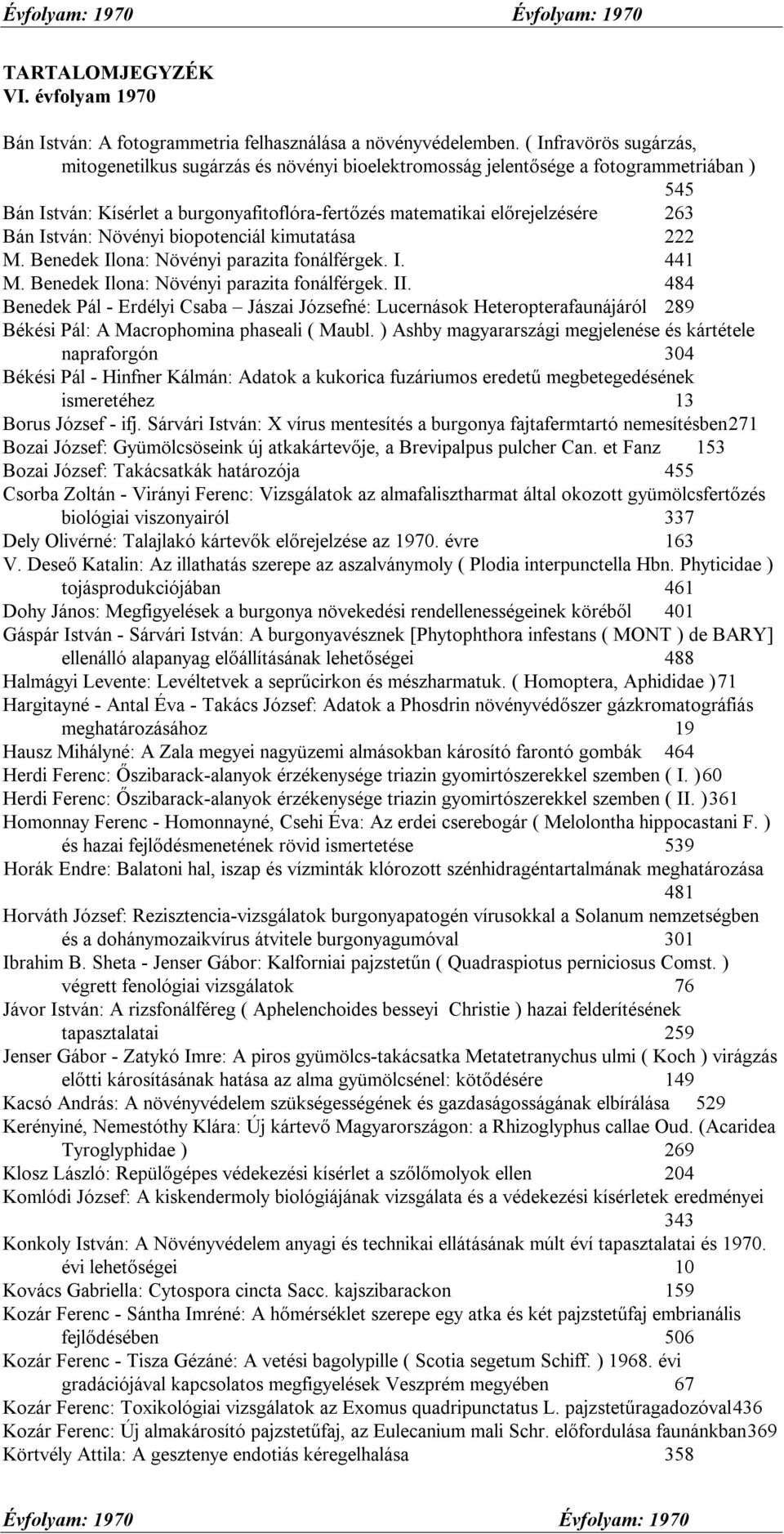 István: Növényi biopotenciál kimutatása 222 M. Benedek Ilona: Növényi parazita fonálférgek. I. 441 M. Benedek Ilona: Növényi parazita fonálférgek. II.