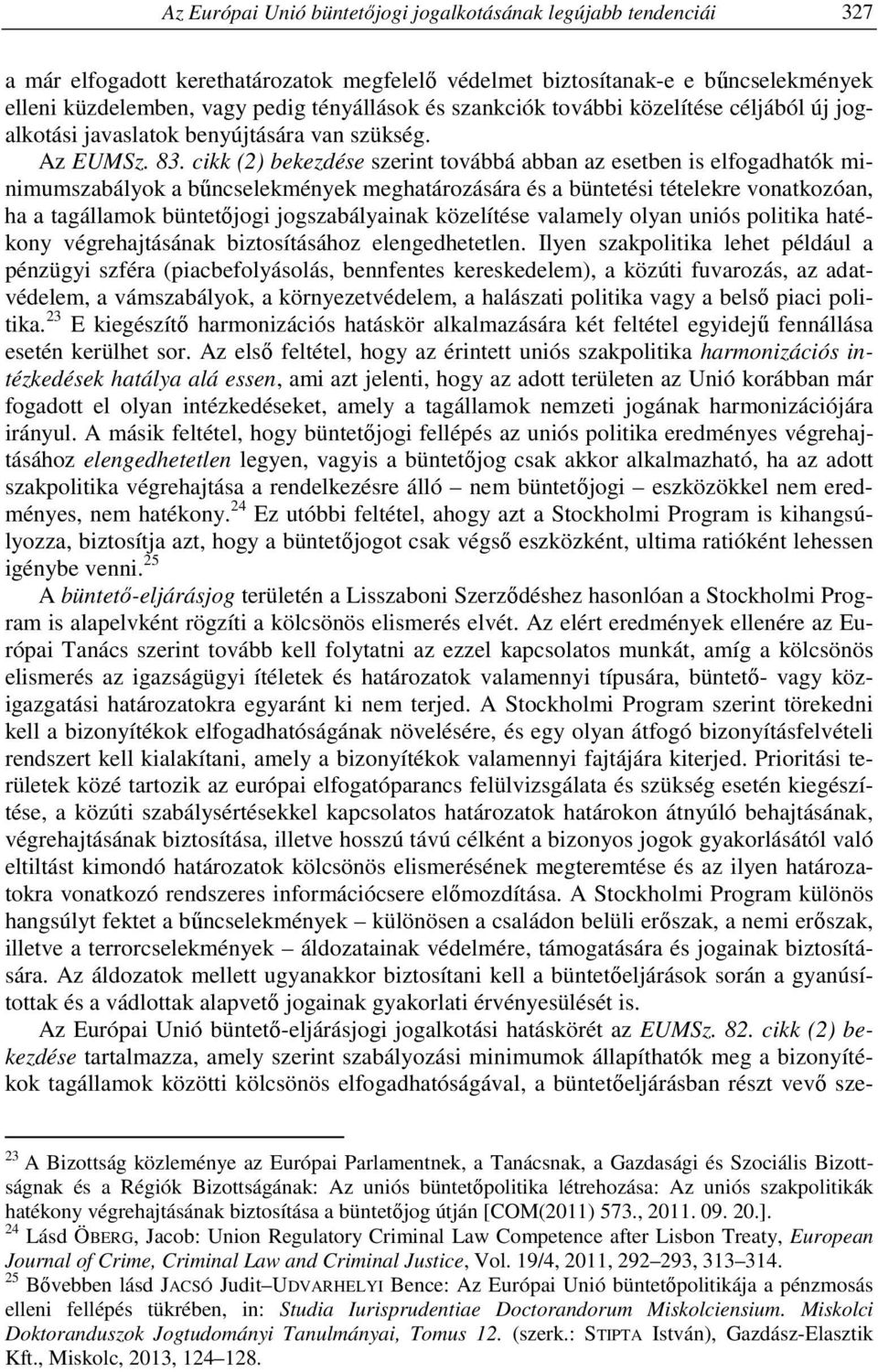 cikk (2) bekezdése szerint továbbá abban az esetben is elfogadhatók minimumszabályok a bűncselekmények meghatározására és a büntetési tételekre vonatkozóan, ha a tagállamok büntetőjogi