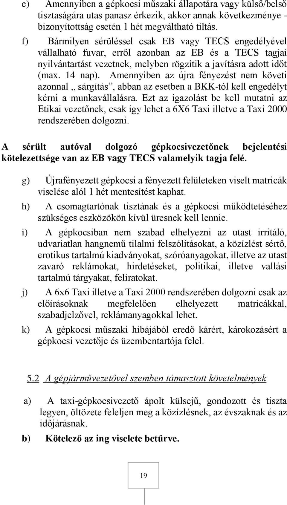 Amennyiben az újra fényezést nem követi azonnal sárgítás, abban az esetben a BKK-tól kell engedélyt kérni a munkavállalásra.