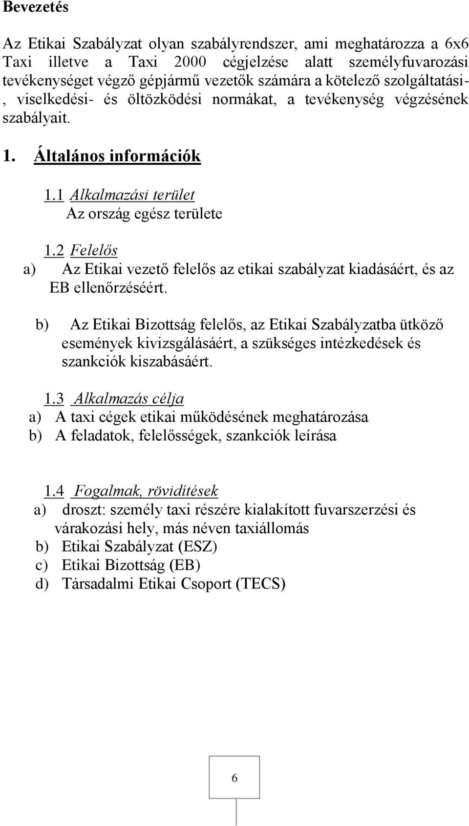 2 Felelős a) Az Etikai vezető felelős az etikai szabályzat kiadásáért, és az EB ellenőrzéséért.