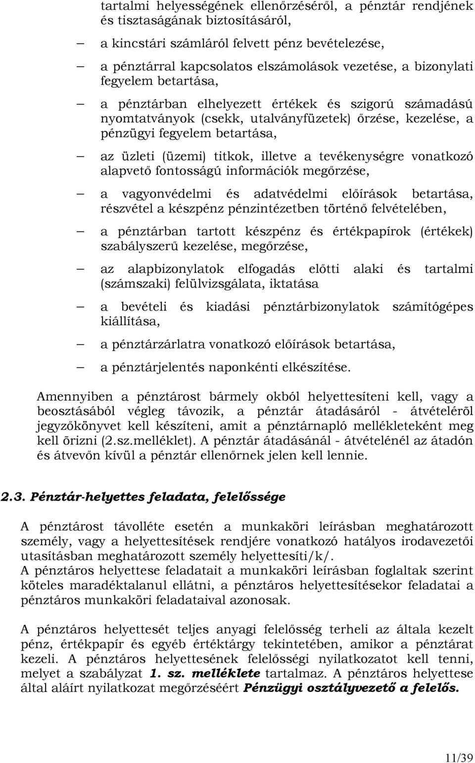 illetve a tevékenységre vonatkozó alapvetı fontosságú információk megırzése, a vagyonvédelmi és adatvédelmi elıírások betartása, részvétel a készpénz pénzintézetben történı felvételében, a pénztárban