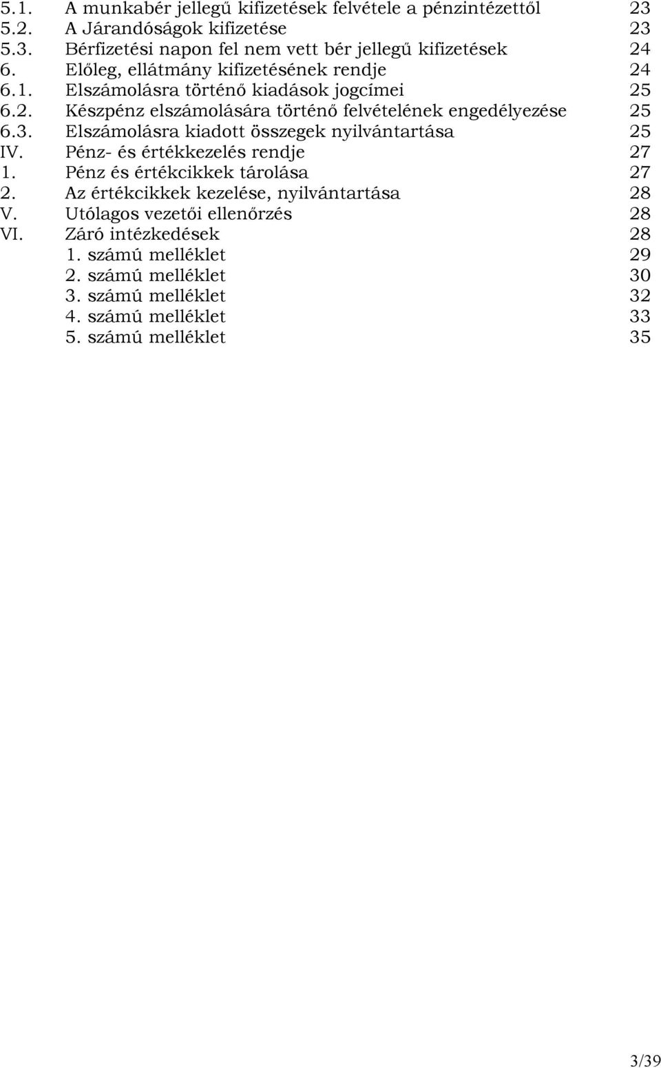 Elszámolásra kiadott összegek nyilvántartása 25 IV. Pénz- és értékkezelés rendje 27 1. Pénz és értékcikkek tárolása 27 2.