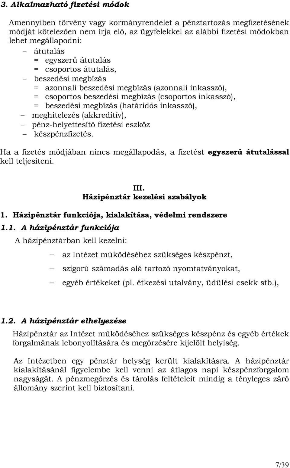 (határidıs inkasszó), meghitelezés (akkreditív), pénz-helyettesítı fizetési eszköz készpénzfizetés. Ha a fizetés módjában nincs megállapodás, a fizetést egyszerő átutalással kell teljesíteni. III.