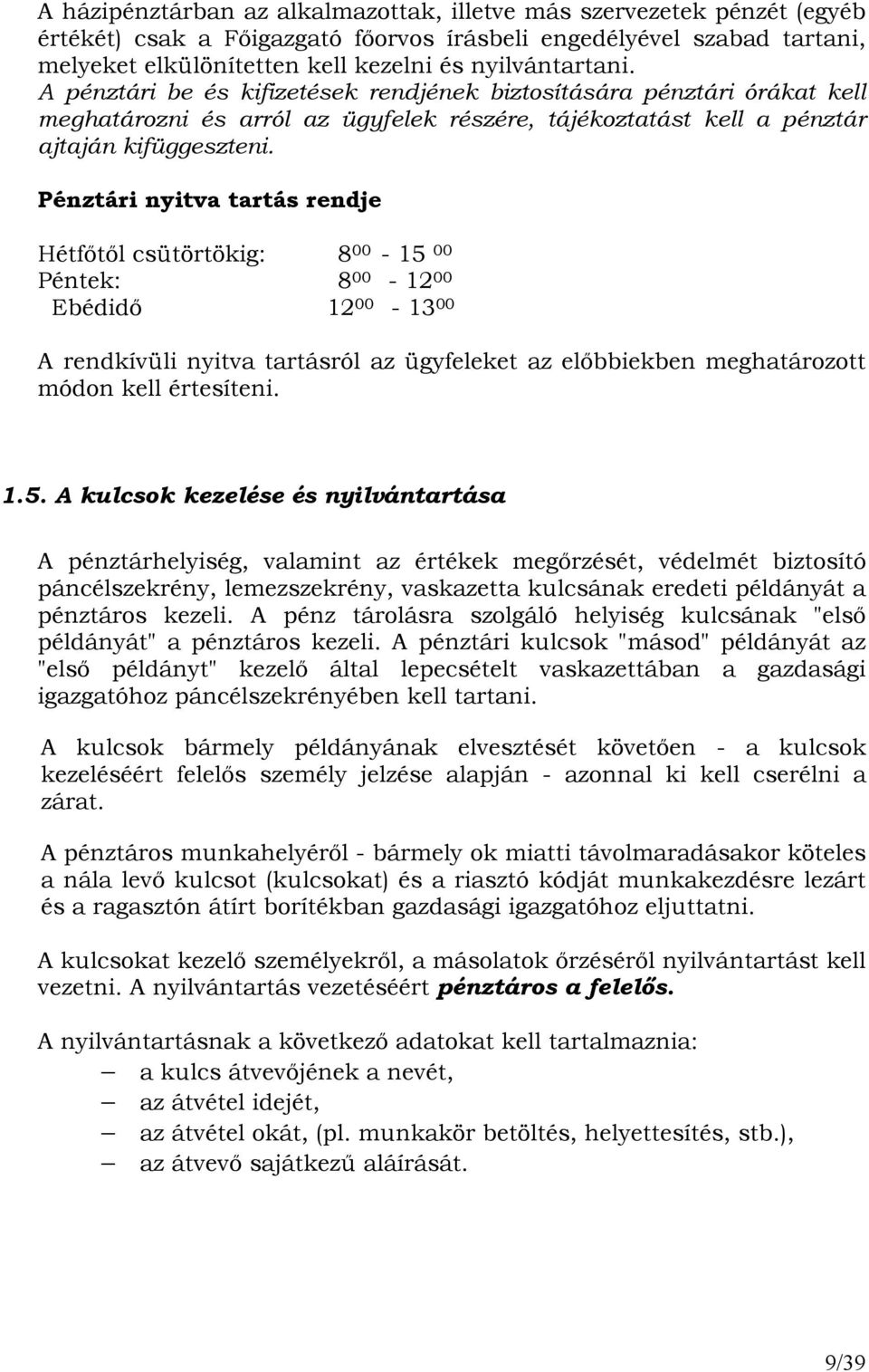 Pénztári nyitva tartás rendje Hétfıtıl csütörtökig: 8 00-15 