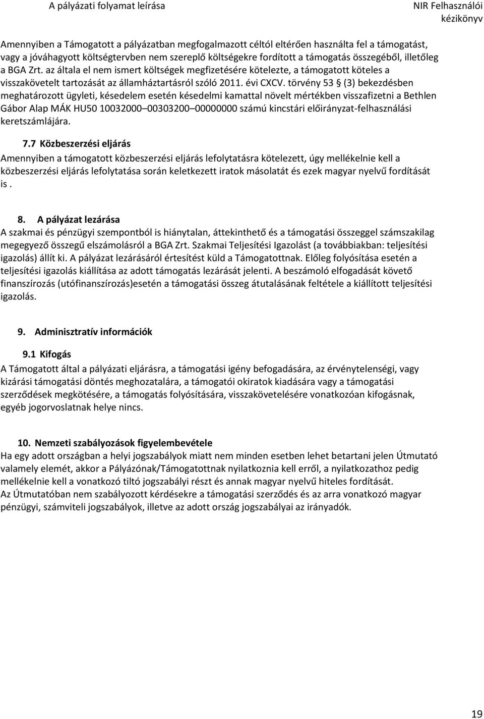 törvény 53 (3) bekezdésben meghatározott ügyleti, késedelem esetén késedelmi kamattal növelt mértékben visszafizetni a Bethlen Gábor Alap MÁK HU50 10032000 00303200 00000000 számú kincstári