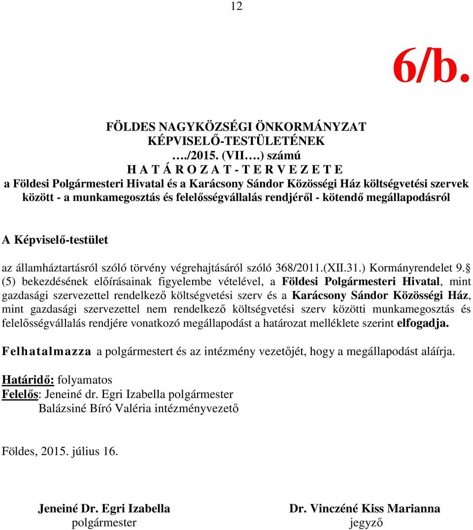 kötendő megállapodásról A Képviselő-testület az államháztartásról szóló törvény végrehajtásáról szóló 368/2011.(XII.31.) Kormányrendelet 9.