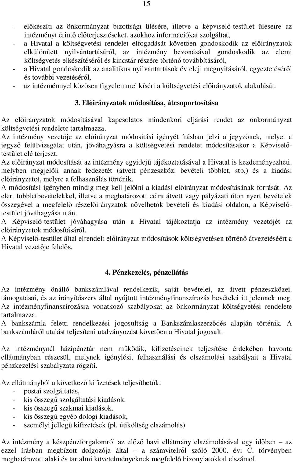 továbbításáról, - a Hivatal gondoskodik az analitikus nyilvántartások év eleji megnyitásáról, egyeztetéséről és további vezetéséről, - az intézménnyel közösen figyelemmel kíséri a költségvetési