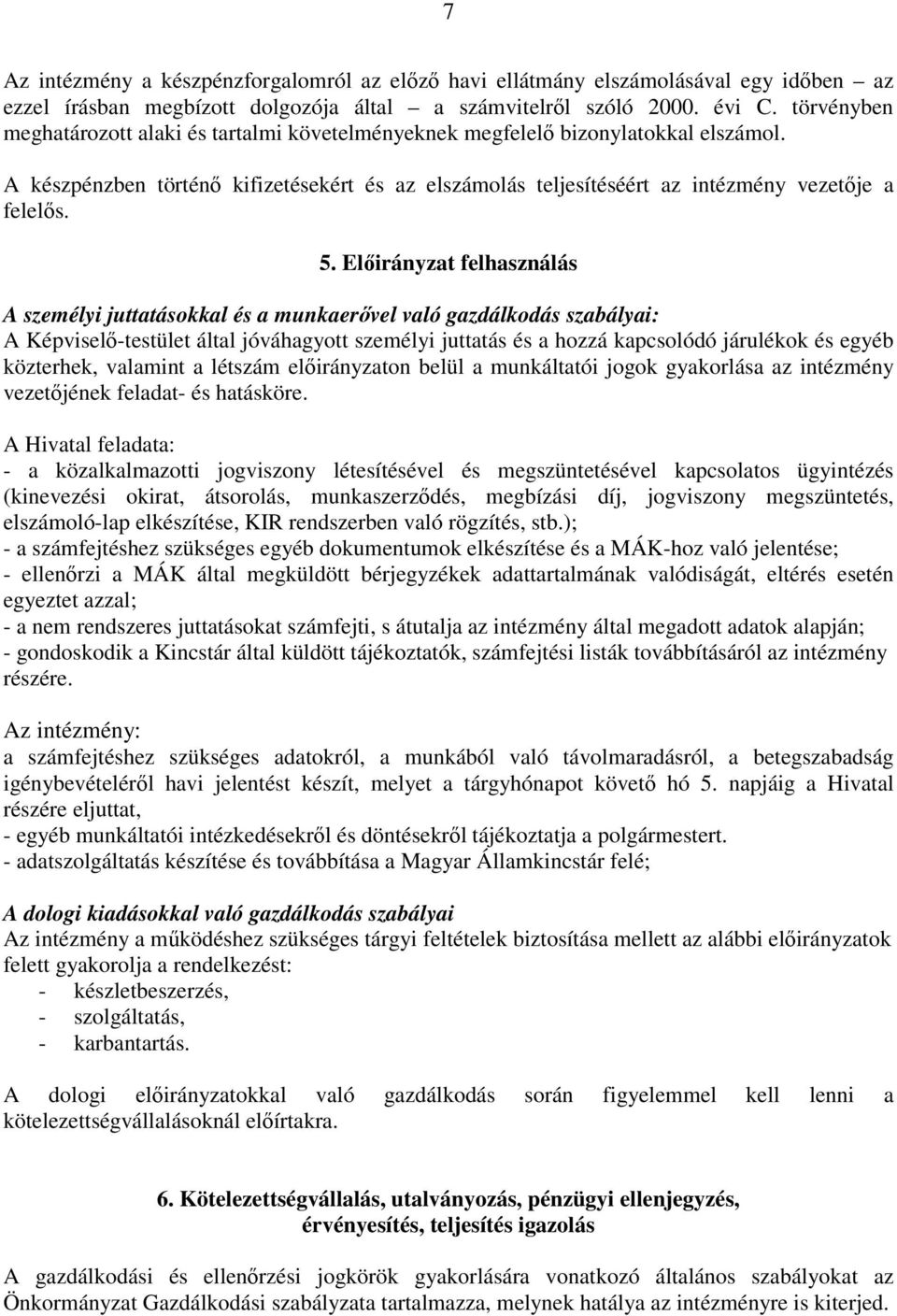 Előirányzat felhasználás A személyi juttatásokkal és a munkaerővel való gazdálkodás szabályai: A Képviselő-testület által jóváhagyott személyi juttatás és a hozzá kapcsolódó járulékok és egyéb