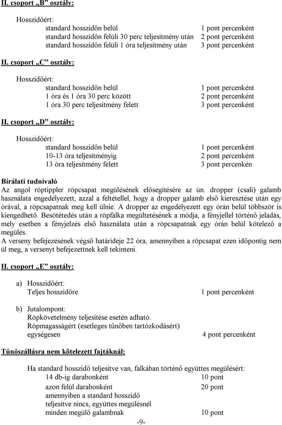 csoport D osztály: Hosszidőért: standard hosszidőn belül 1 pont percenként 10-13 óra teljesítményig 2 pont percenként 13 óra teljesítmény felett 3 pont percenkén Bírálati tudnivaló Az angol