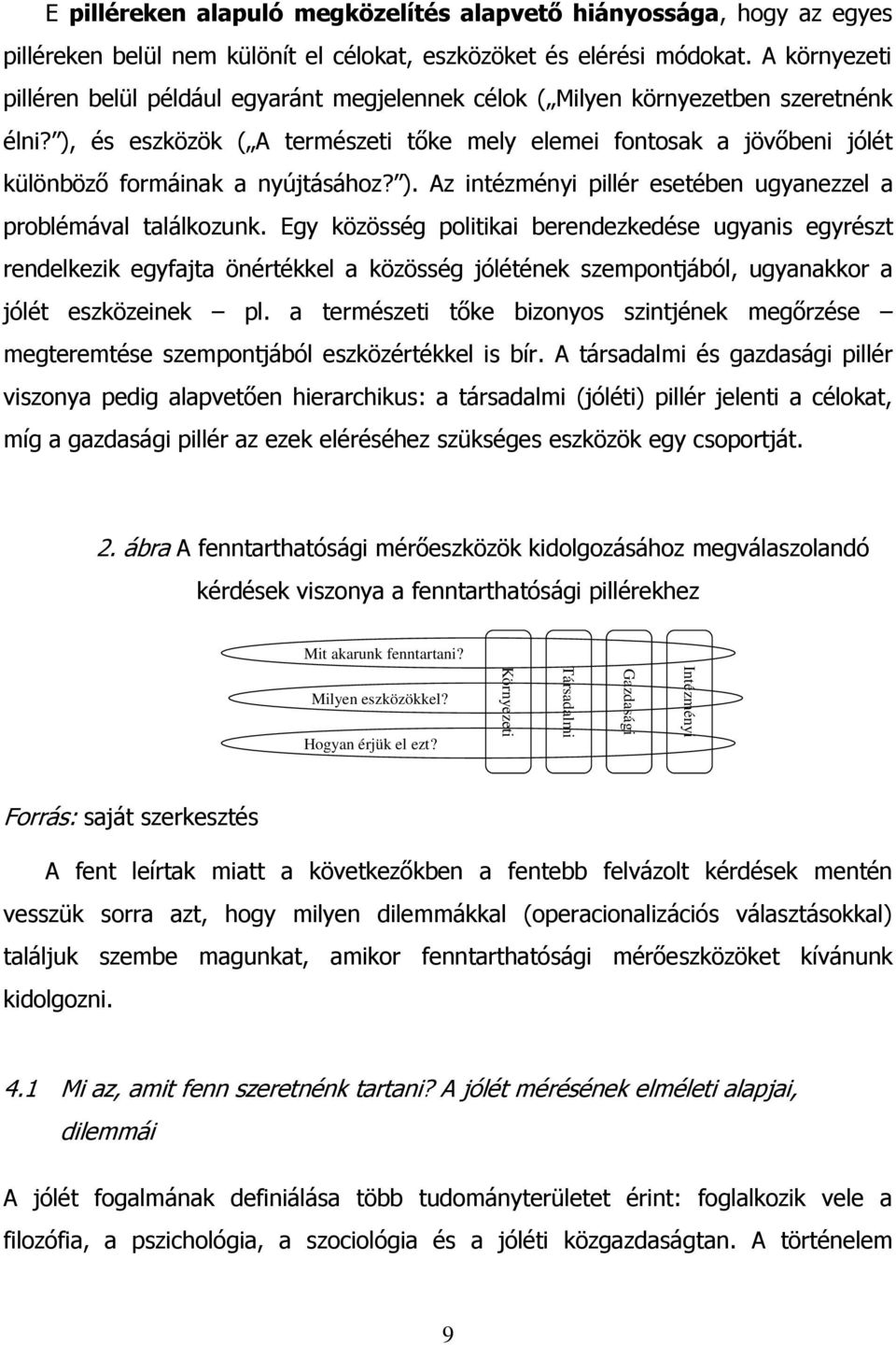 ), és eszközök ( A természeti tőke mely elemei fontosak a jövőbeni jólét különböző formáinak a nyújtásához? ). Az intézményi pillér esetében ugyanezzel a problémával találkozunk.