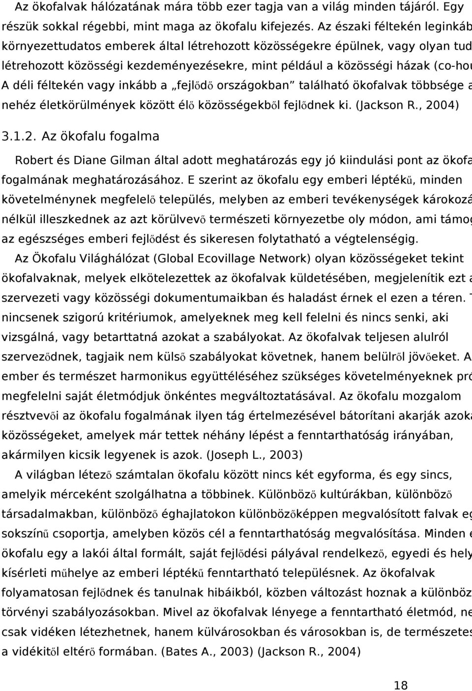 féltekén vagy inkább a fejlődő országokban található ökofalvak többsége a nehéz életkörülmények között élő közösségekből fejlődnek ki. (Jackson R., 20