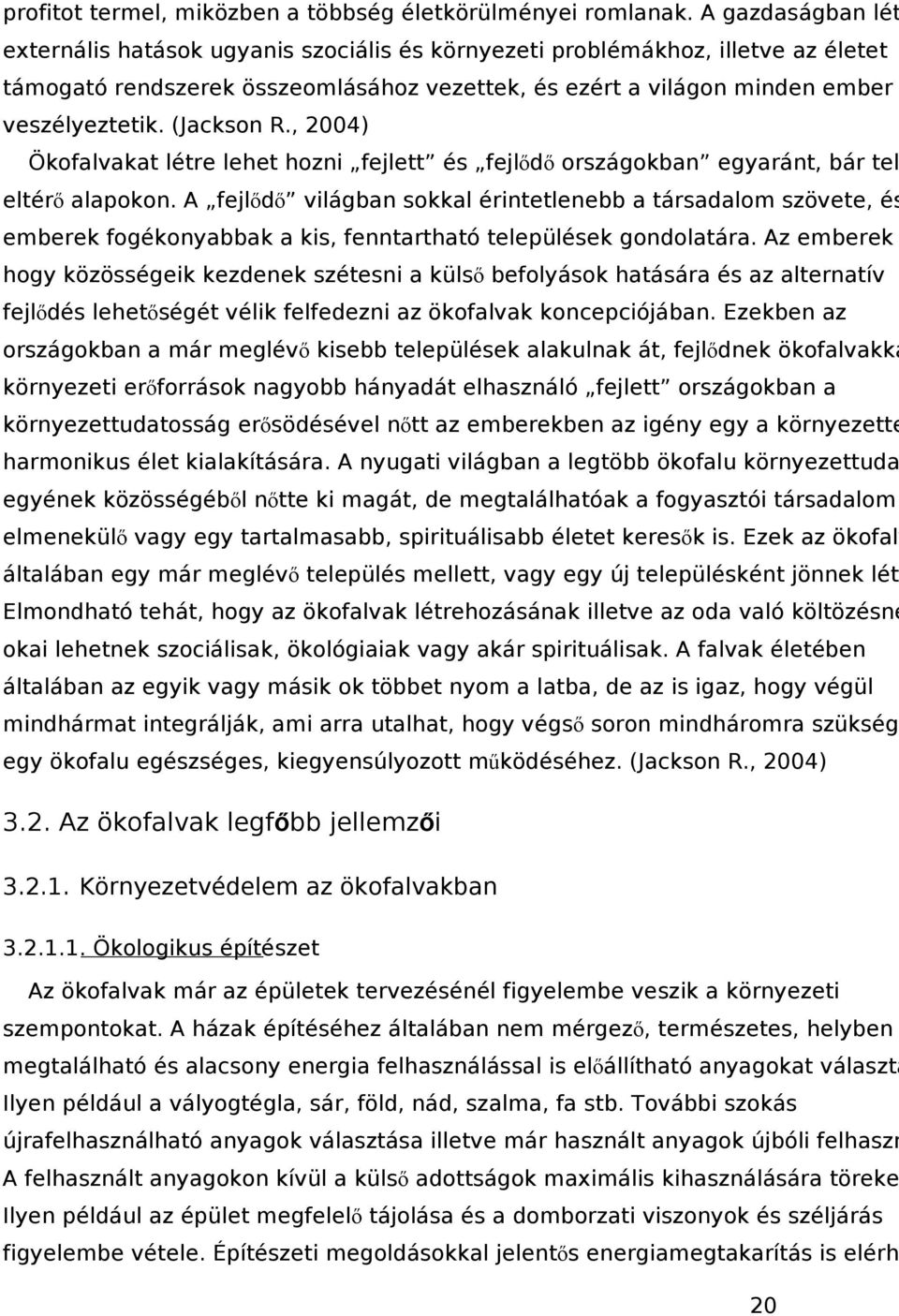 (Jackson R., 2004) Ökofalvakat létre lehet hozni fejlett és fejlődő országokban egyaránt, bár tel eltérő alapokon.