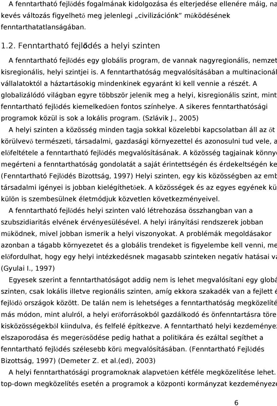 A fenntarthatóság megvalósításában a multinacionál vállalatoktól a háztartásokig mindenkinek egyaránt ki kell vennie a részét.