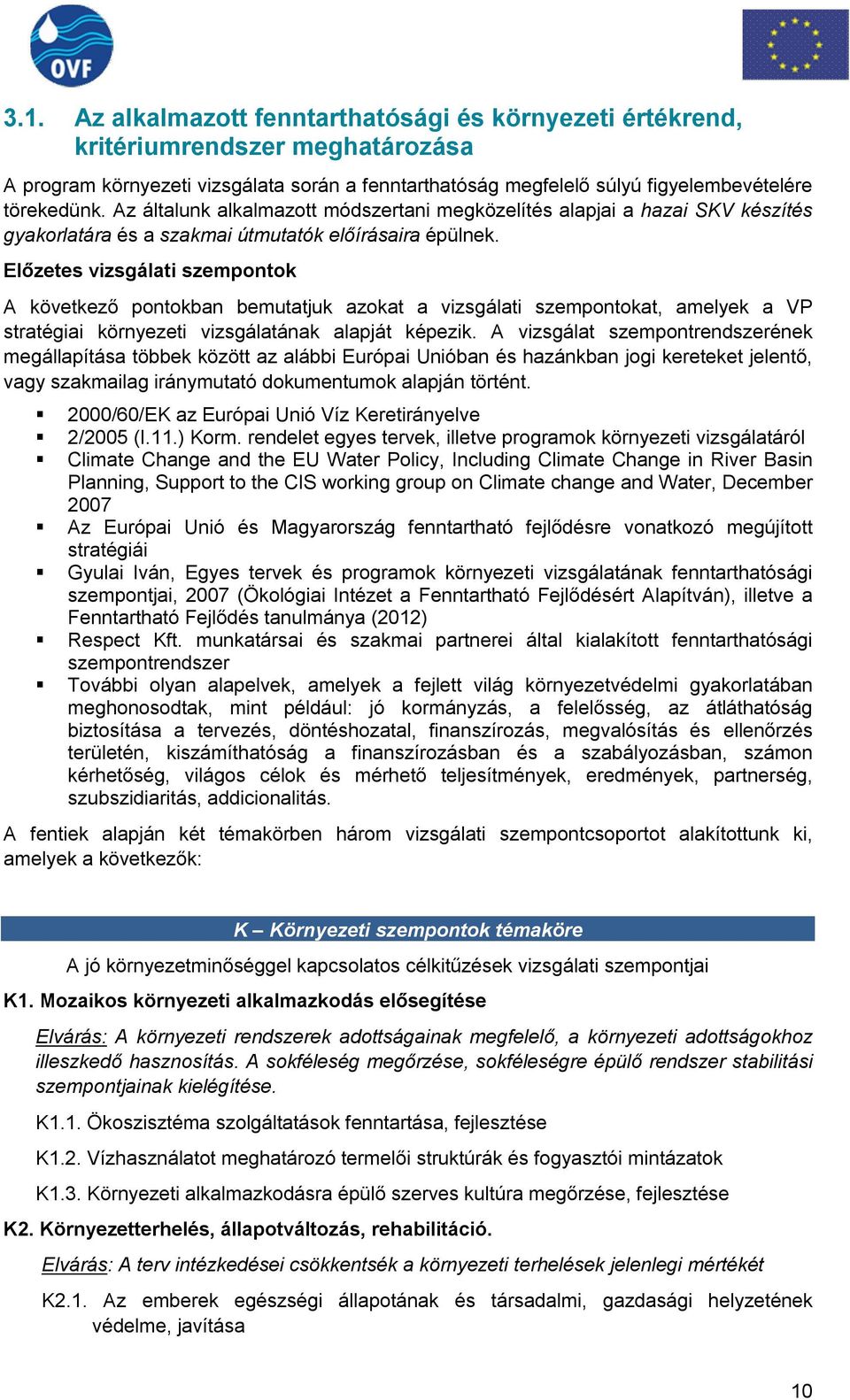 Előzetes vizsgálati szempontok A következő pontokban bemutatjuk azokat a vizsgálati szempontokat, amelyek a VP stratégiai környezeti vizsgálatának alapját képezik.