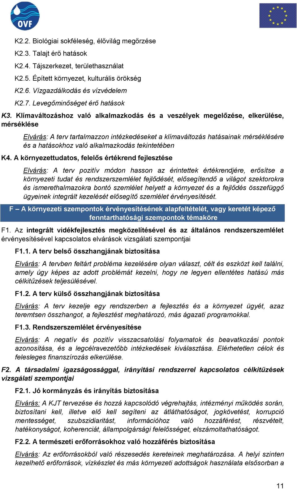 Klímaváltozáshoz való alkalmazkodás és a veszélyek megelőzése, elkerülése, mérséklése Elvárás: A terv tartalmazzon intézkedéseket a klímaváltozás hatásainak mérséklésére és a hatásokhoz való