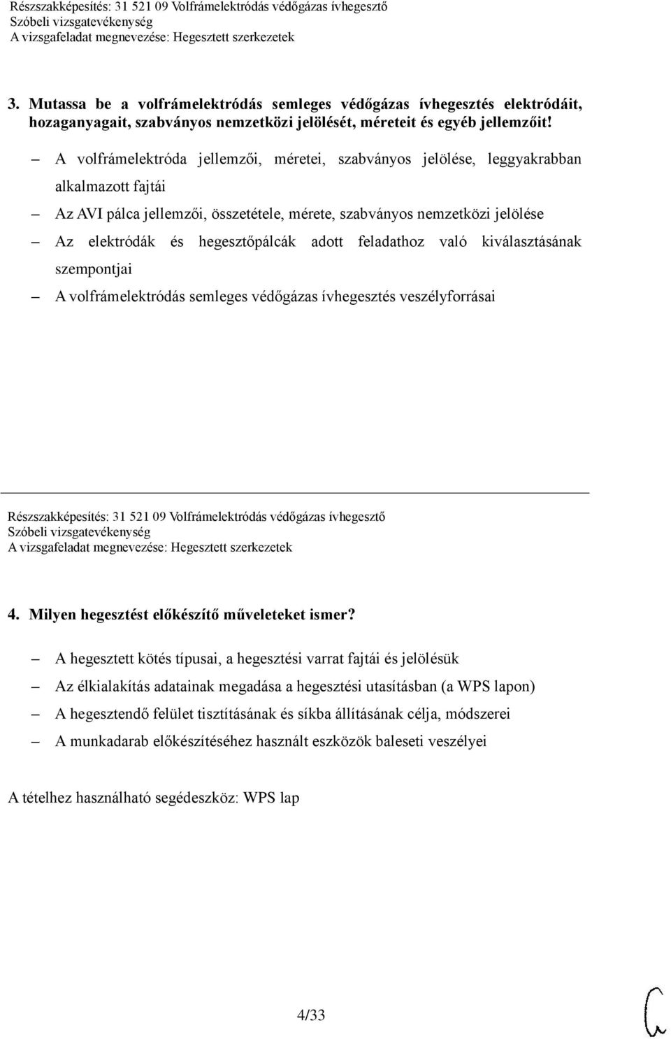 hegesztőpálcák adott feladathoz való kiválasztásának szempontjai A volfrámelektródás semleges védőgázas ívhegesztés veszélyforrásai 4. Milyen hegesztést előkészítő műveleteket ismer?