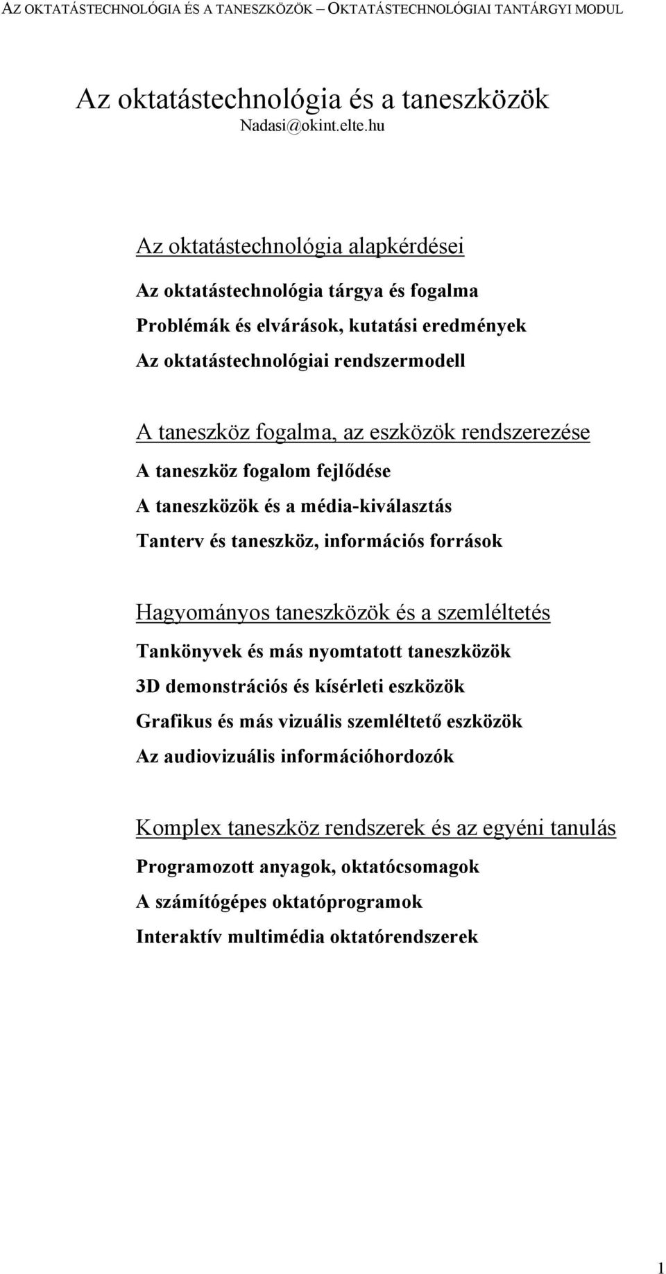 eszközök rendszerezése A taneszköz fogalom fejlődése A taneszközök és a média-kiválasztás Tanterv és taneszköz, információs források Hagyományos taneszközök és a szemléltetés