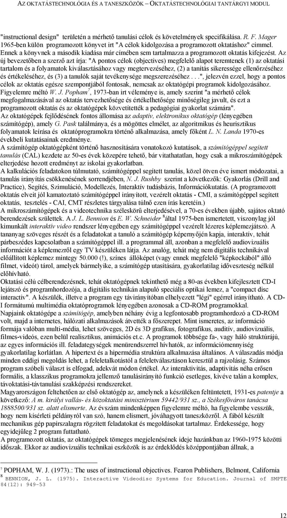 Az új bevezetőben a szerző azt írja: "A pontos célok (objectives) megfelelő alapot teremtenek (1) az oktatási tartalom és a folyamatok kiválasztásához vagy megtervezéséhez, (2) a tanítás sikeressége