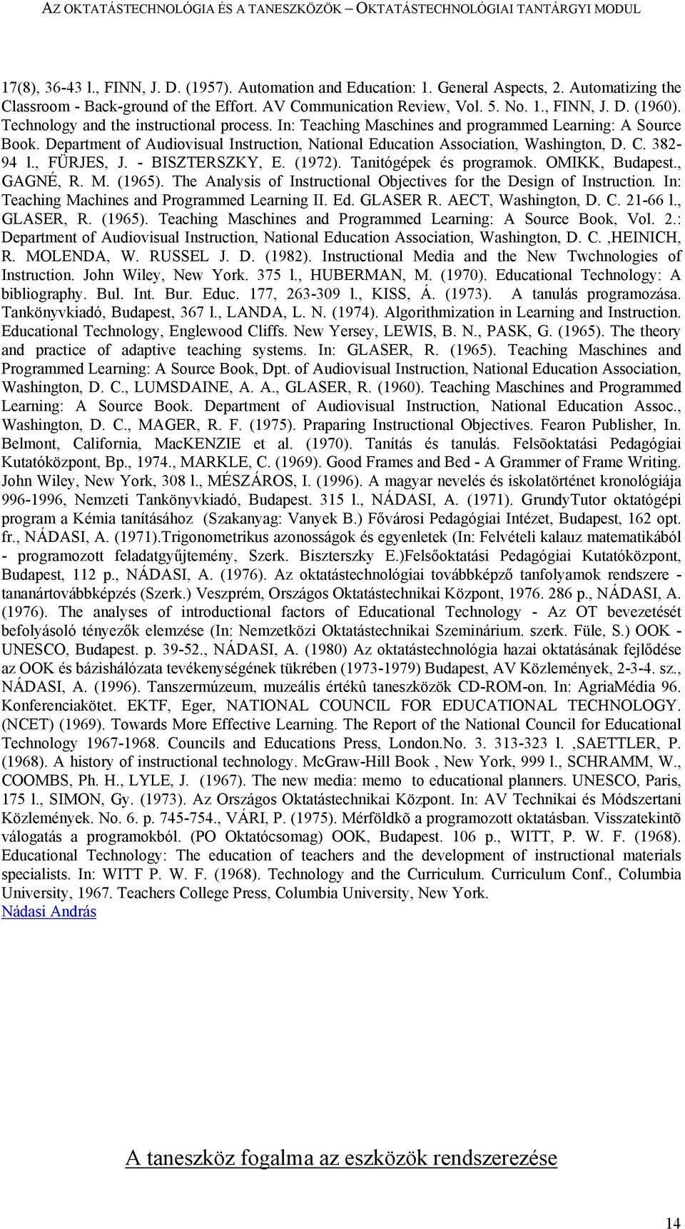 382-94 l., FÜRJES, J. - BISZTERSZKY, E. (1972). Tanitógépek és programok. OMIKK, Budapest., GAGNÉ, R. M. (1965). The Analysis of Instructional Objectives for the Design of Instruction.