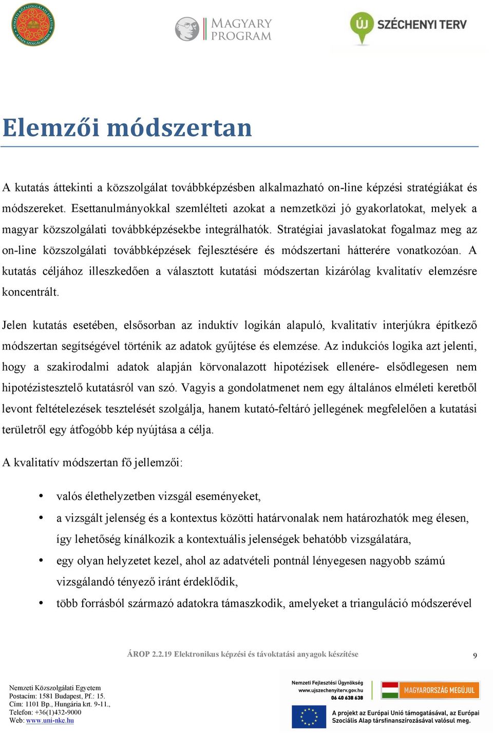 Stratégiai javaslatokat fogalmaz meg az on-line közszolgálati továbbképzések fejlesztésére és módszertani hátterére vonatkozóan.