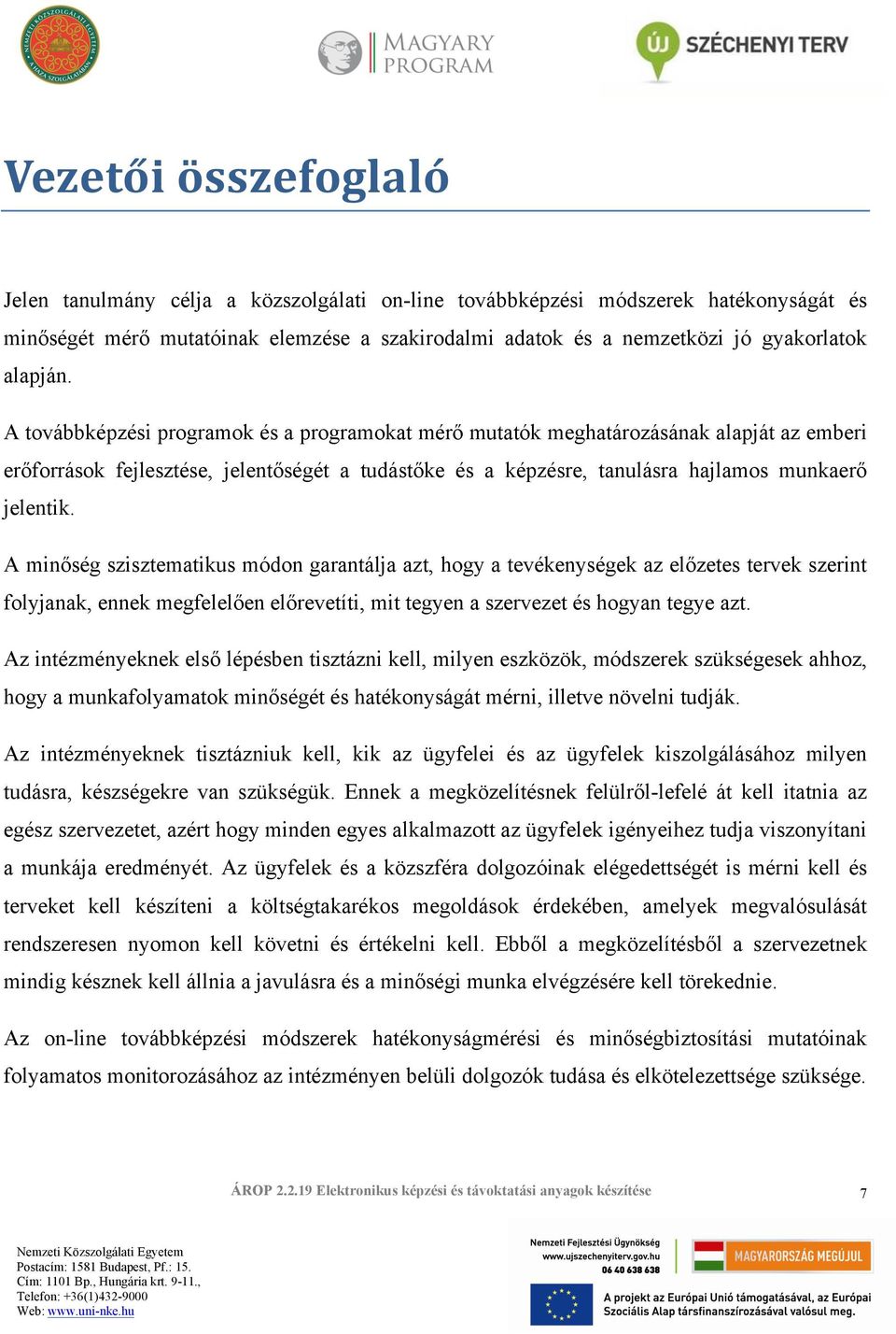 A továbbképzési programok és a programokat mérő mutatók meghatározásának alapját az emberi erőforrások fejlesztése, jelentőségét a tudástőke és a képzésre, tanulásra hajlamos munkaerő jelentik.