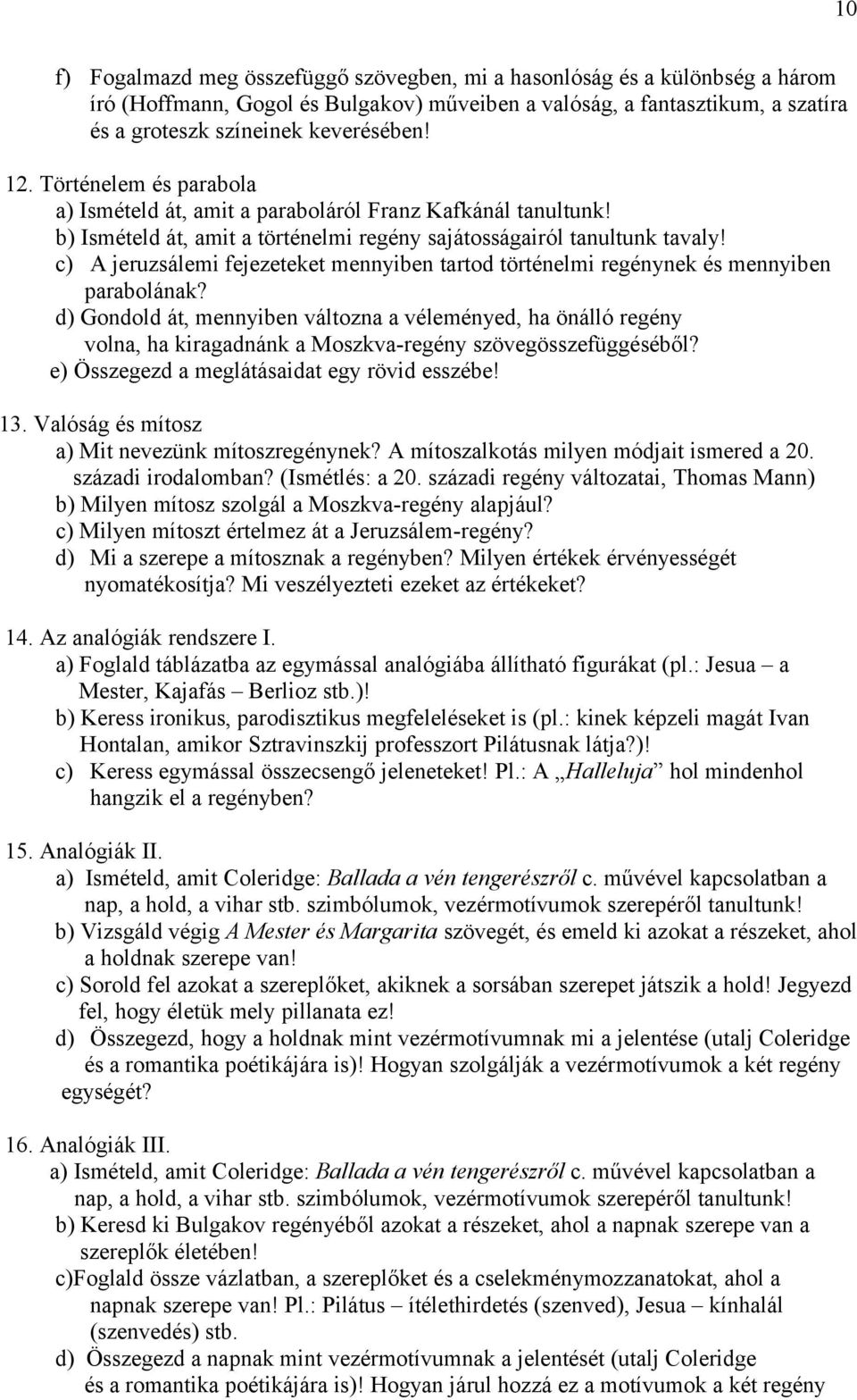 c) A jeruzsálemi fejezeteket mennyiben tartod történelmi regénynek és mennyiben parabolának?