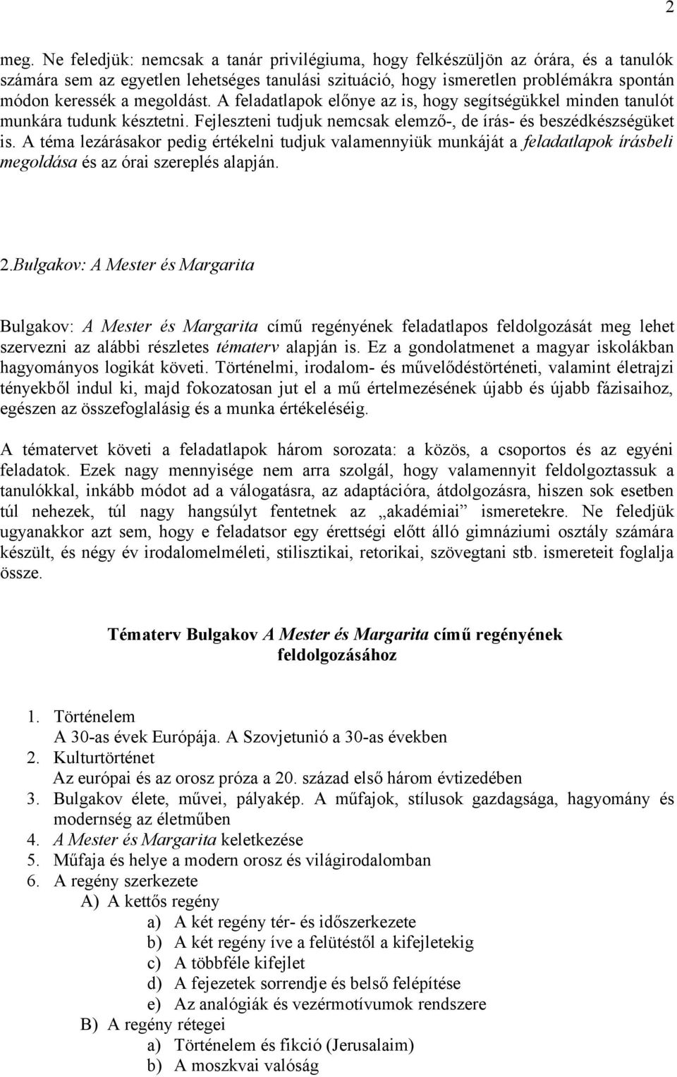 megoldást. A feladatlapok előnye az is, hogy segítségükkel minden tanulót munkára tudunk késztetni. Fejleszteni tudjuk nemcsak elemző-, de írás- és beszédkészségüket is.