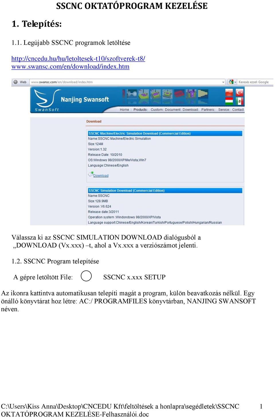 htm Válassza ki az SSCNC SIMULATION DOWNLOAD dialógusból a DOWNLOAD (Vx.xxx) t, ahol a Vx.xxx a verziószámot jelenti. 1.2.