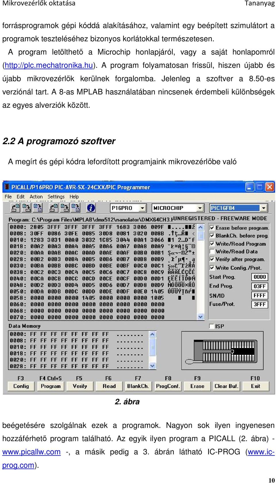 Jelenleg a szoftver a 8.50-es verziónál tart. A 8-as MPLAB használatában nincsenek érdembeli különbségek az egyes alverziók között. 2.
