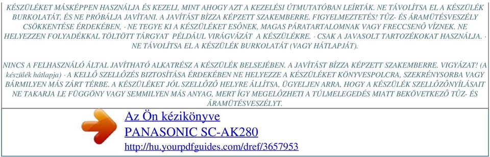 NE HELYEZZEN FOLYADÉKKAL TÖLTÖTT TÁRGYAT PÉLDÁUL VIRÁGVÁZÁT A KÉSZÜLÉKRE. CSAK A JAVASOLT TARTOZÉKOKAT HASZNÁLJA. NE TÁVOLÍTSA EL A KÉSZÜLÉK BURKOLATÁT (VAGY HÁTLAPJÁT).