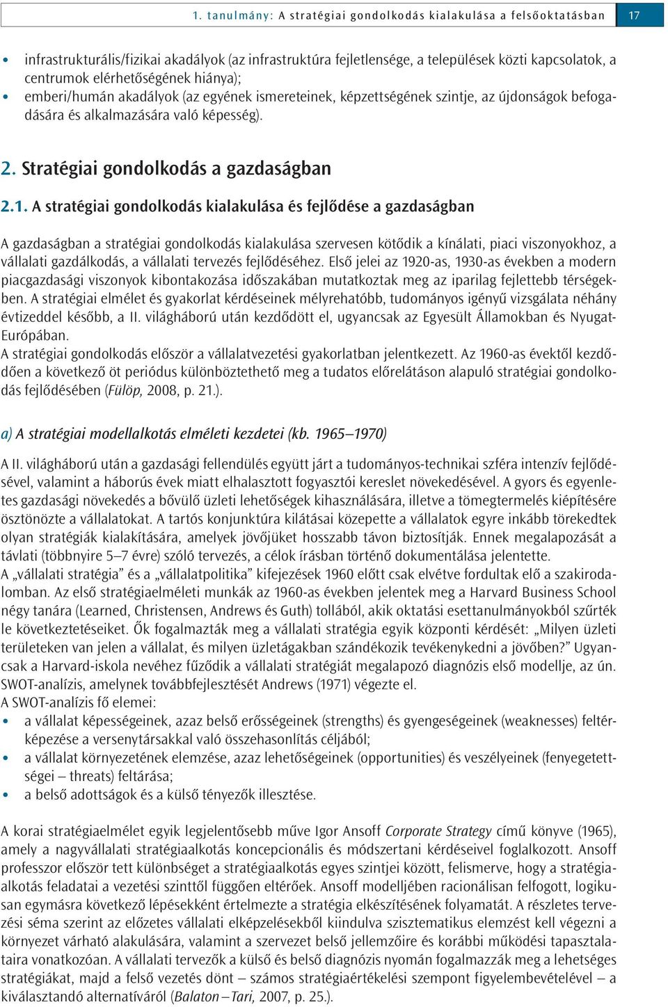 1. A stratégiai gondolkodás kialakulása és fejlődése a gazdaságban A gazdaságban a stratégiai gondolkodás kialakulása szervesen kötődik a kínálati, piaci viszonyokhoz, a vállalati gazdálkodás, a