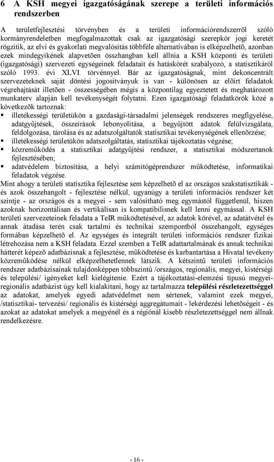 és területi (igazgatósági) szervezeti egységeinek feladatait és hatáskörét szabályozó, a statisztikáról szóló 1993. évi XLVI. törvénnyel.