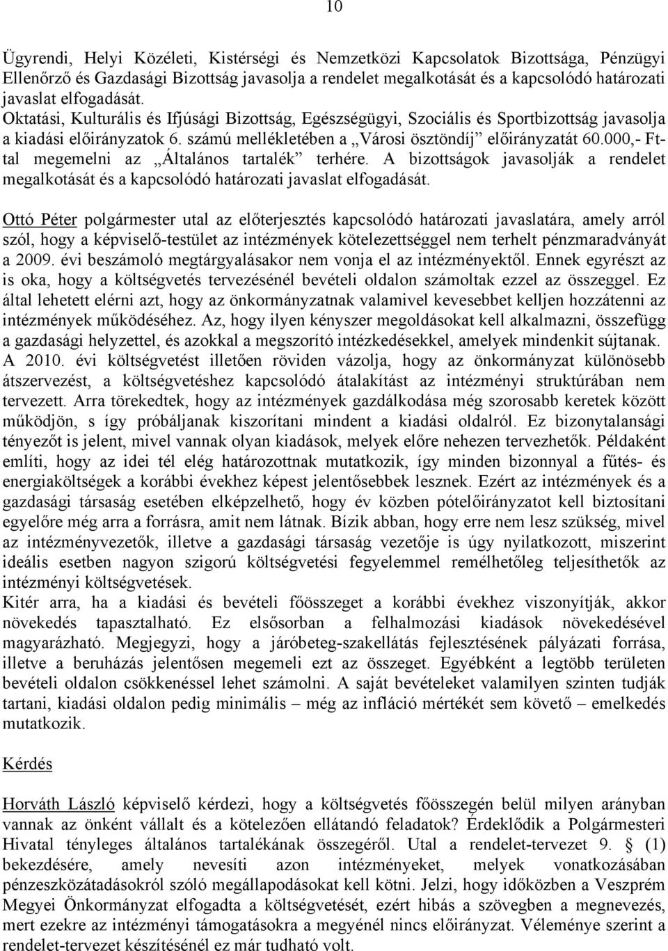 000,- Fttal megemelni az Általános tartalék terhére. A bizottságok javasolják a rendelet megalkotását és a kapcsolódó határozati javaslat elfogadását.