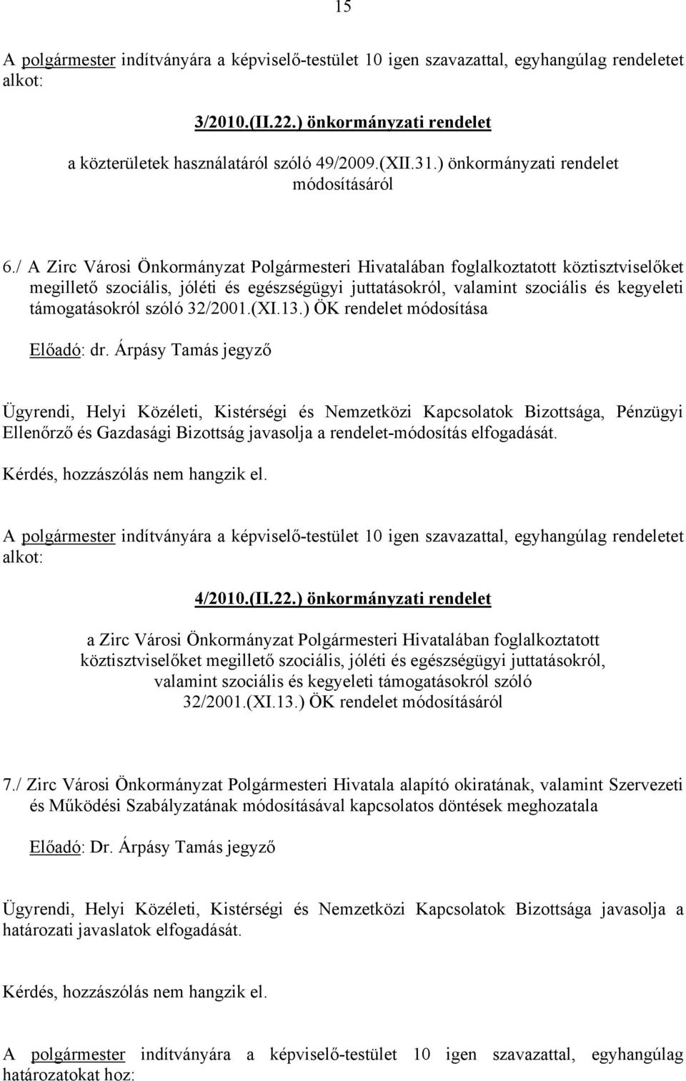 / A Zirc Városi Önkormányzat Polgármesteri Hivatalában foglalkoztatott köztisztviselőket megillető szociális, jóléti és egészségügyi juttatásokról, valamint szociális és kegyeleti támogatásokról